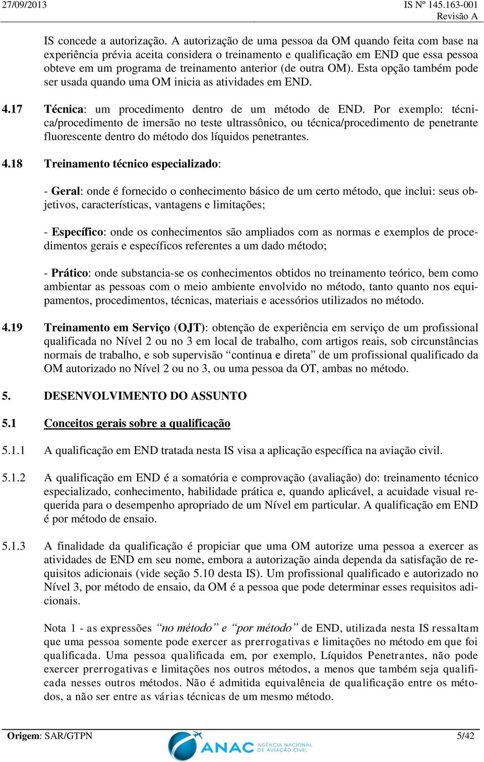 outra OM). Esta opção também pode ser usada quando uma OM inicia as atividades em END. 4.17 Técnica: um procedimento dentro de um método de END.