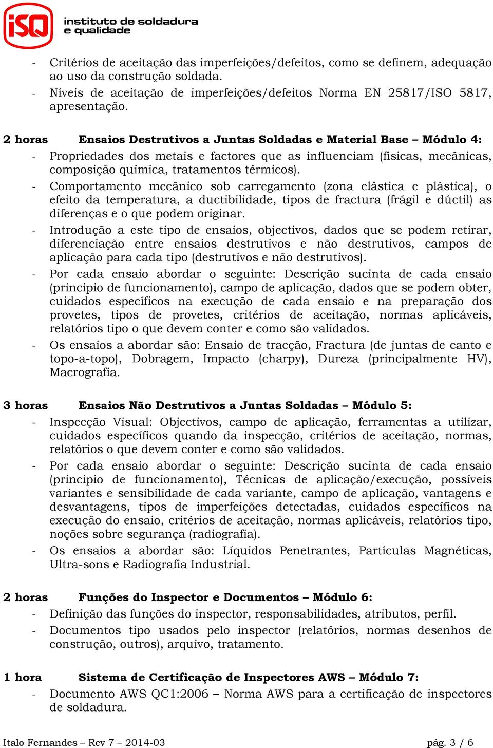 - Comportamento mecânico sob carregamento (zona elástica e plástica), o efeito da temperatura, a ductibilidade, tipos de fractura (frágil e dúctil) as diferenças e o que podem originar.