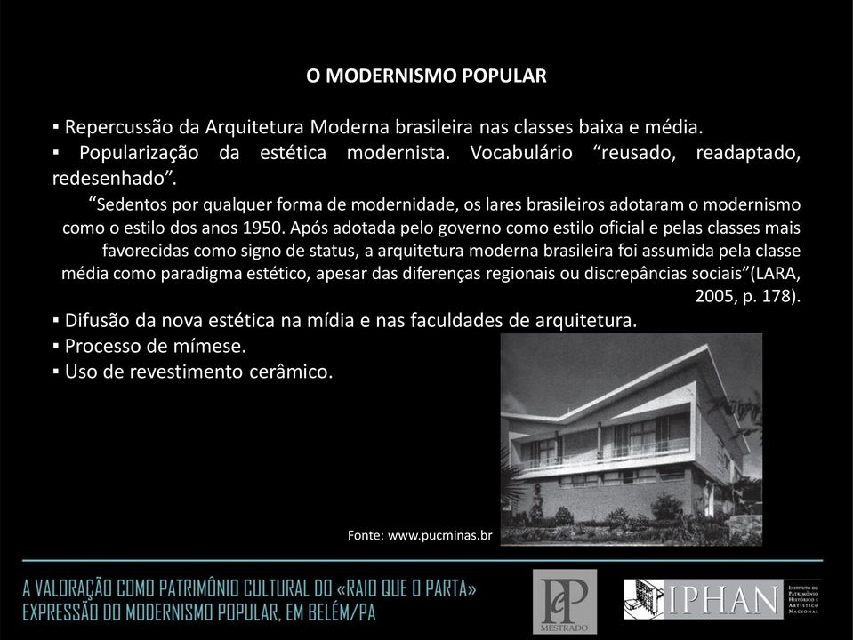 Após adotada pelo governo como estilo oficial e pelas classes mais favorecidas como signo de status, a arquitetura moderna brasileira foi assumida pela classe média como