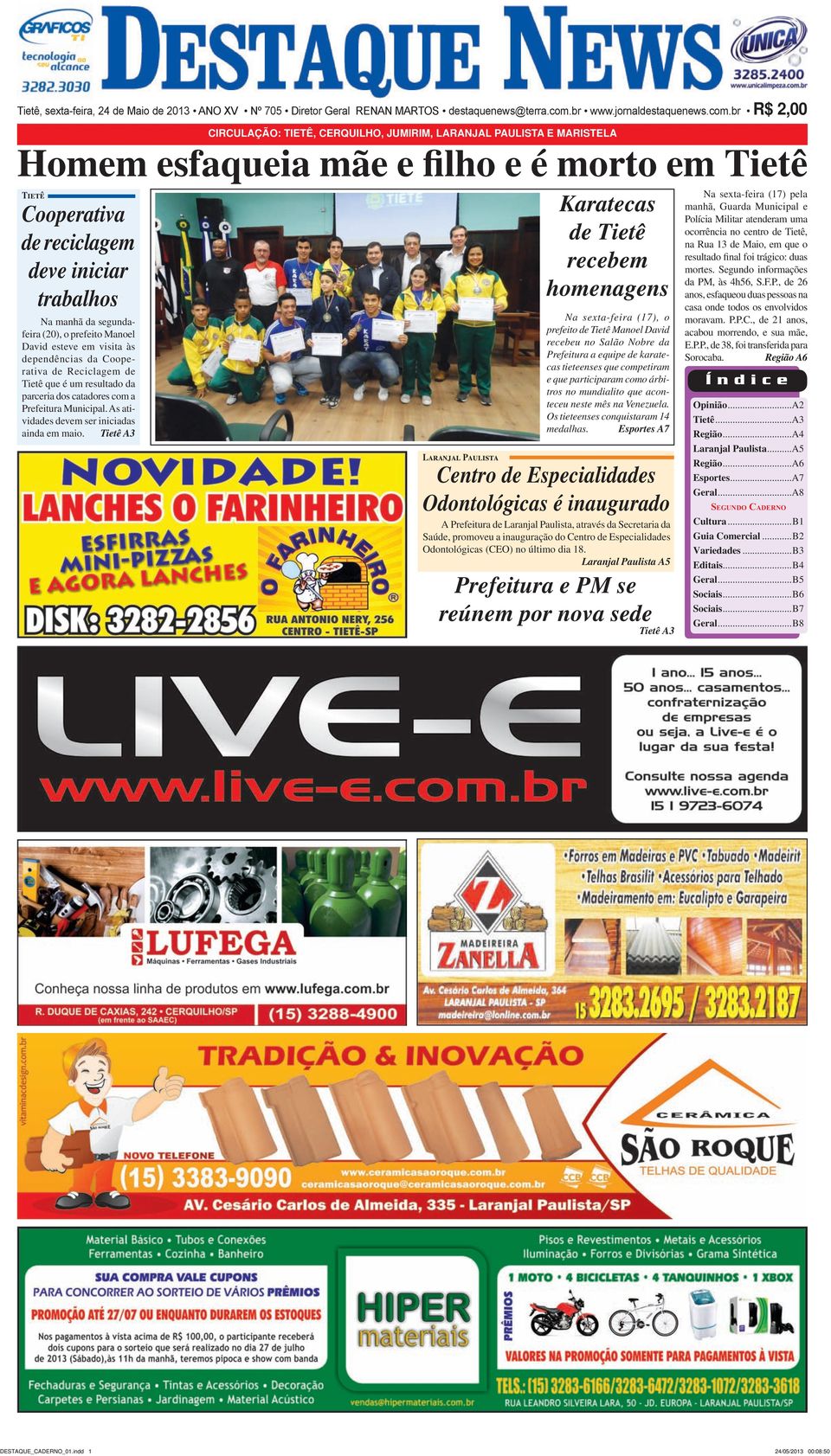 br R$ 2,00 CIRCULAÇÃO: TIETÊ, CERQUILHO, JUMIRIM, LARANJAL PAULISTA E MARISTELA Homem esfaqueia mãe e filho e é morto em Tietê Tietê Cooperativa de reciclagem deve iniciar trabalhos Na manhã da