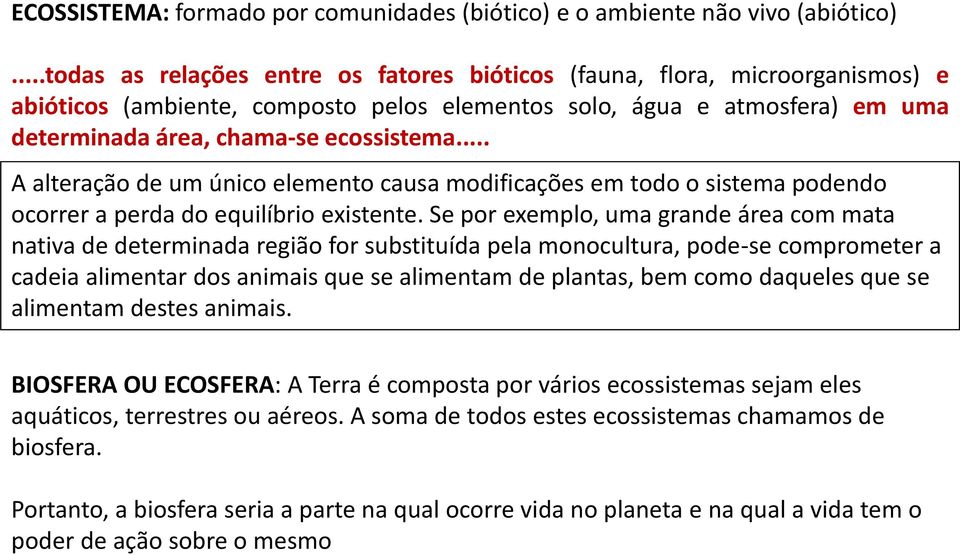 .. A alteração de um único elemento causa modificações em todo o sistema podendo ocorrer a perda do equilíbrio existente.