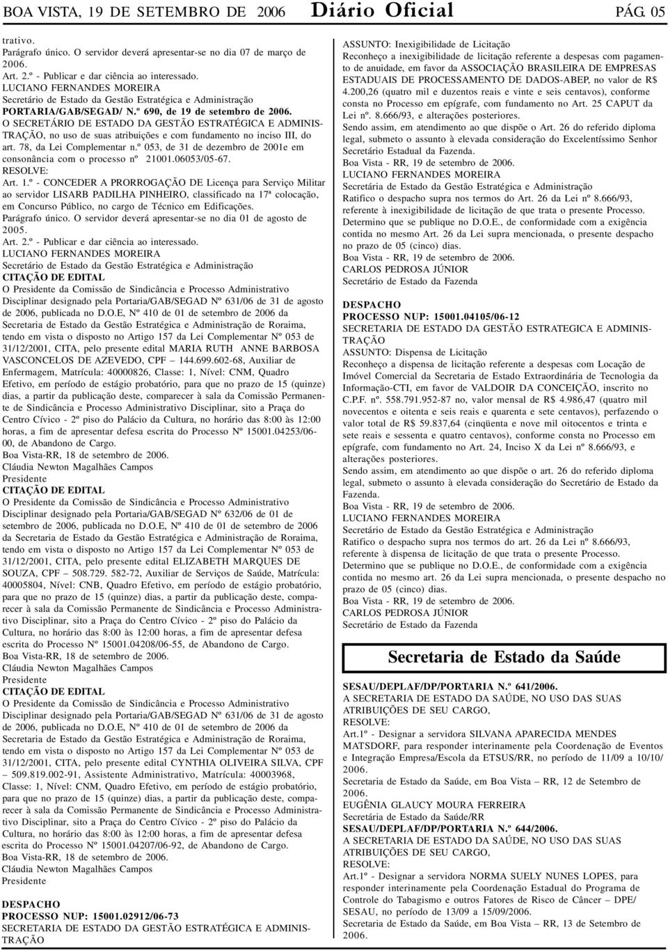 º 690, de 19 de setembro de O SECRETÁRIO DE ESTADO DA GESTÃO ESTRATÉGICA E ADMINIS- TRAÇÃO, no uso de suas atribuições e com fundamento no inciso III, do art. 78, da Lei Complementar n.