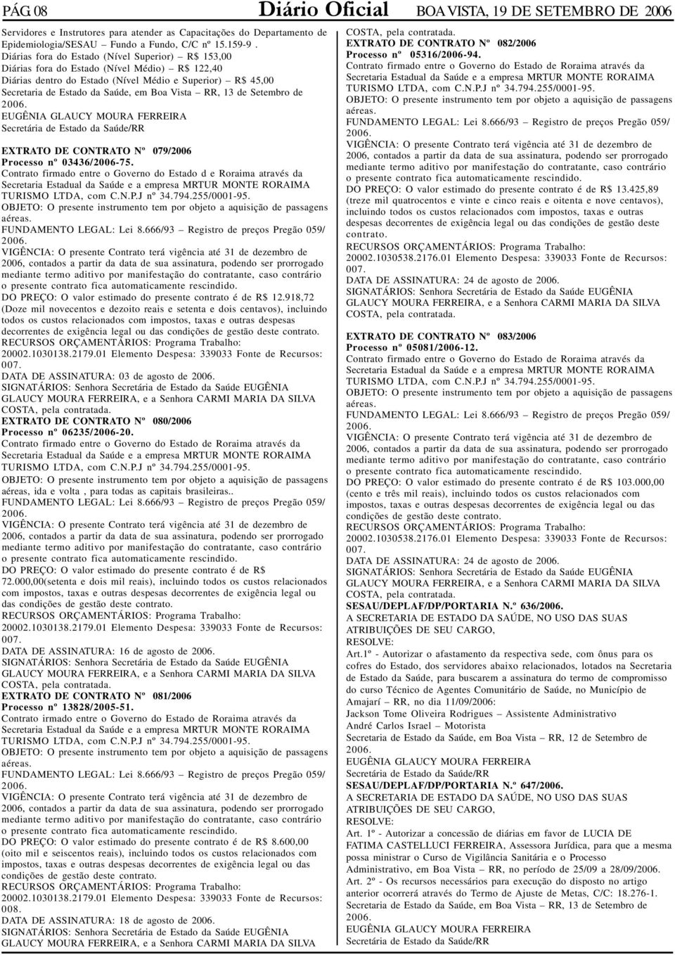 RR, 13 de Setembro de EXTRATO DE CONTRATO Nº 079/2006 Processo nº 03436/2006-75.