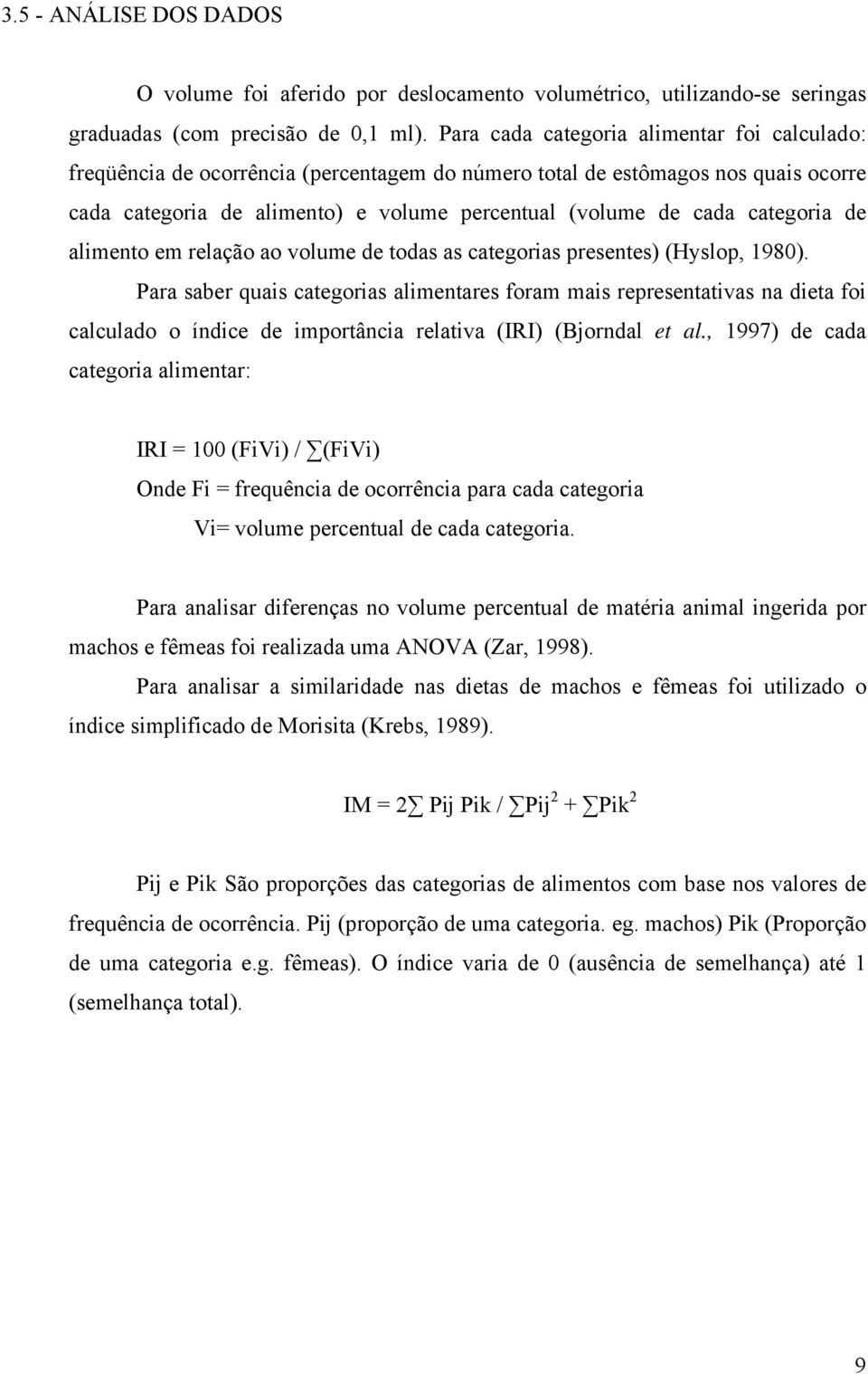 categoria de alimento em relação ao volume de todas as categorias presentes) (Hyslop, 1980).