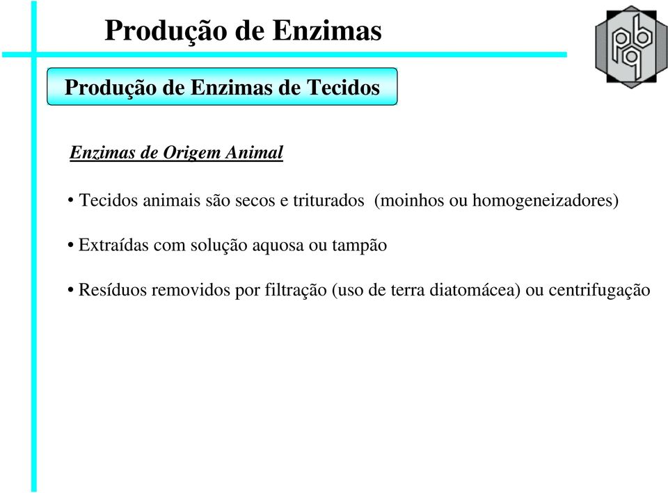 homogeneizadores) Extraídas com solução aquosa ou tampão