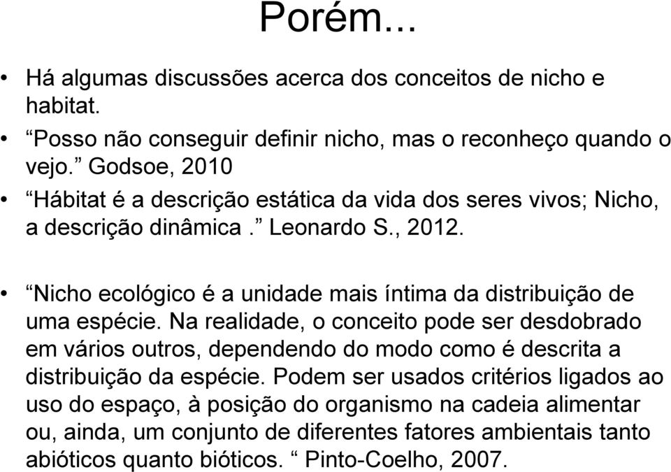 Nicho ecológico é a unidade mais íntima da distribuição de uma espécie.