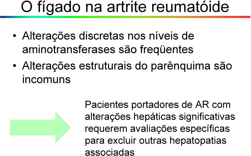 são incomuns Pacientes portadores de AR com alterações hepáticas