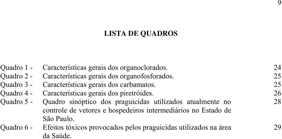 25 Quadro 4 - Características gerais dos piretróides.