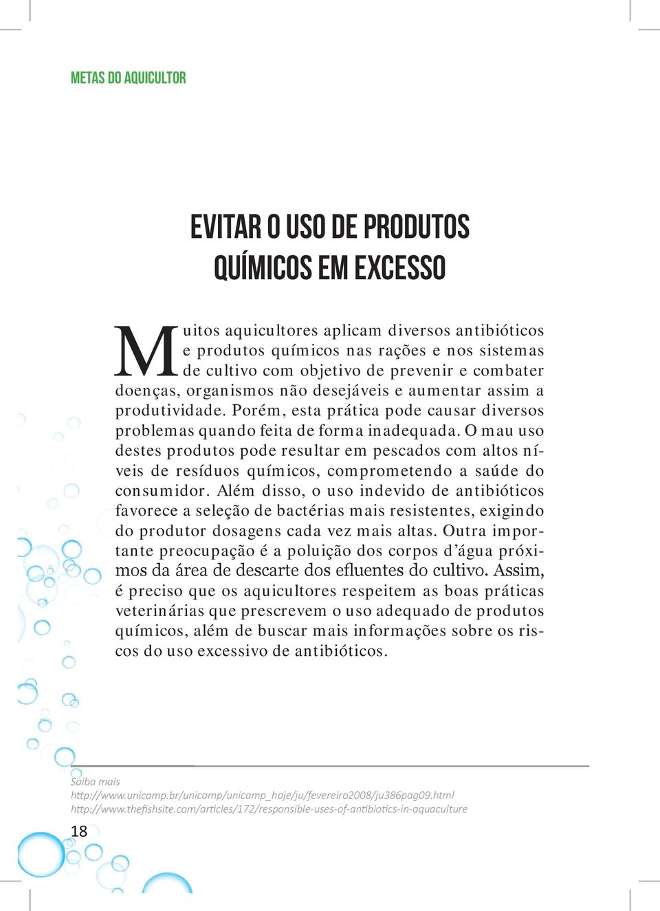 O mau uso destes produtos pode resultar em pescados com altos níveis de resíduos químicos, comprometendo a saúde do consumidor.