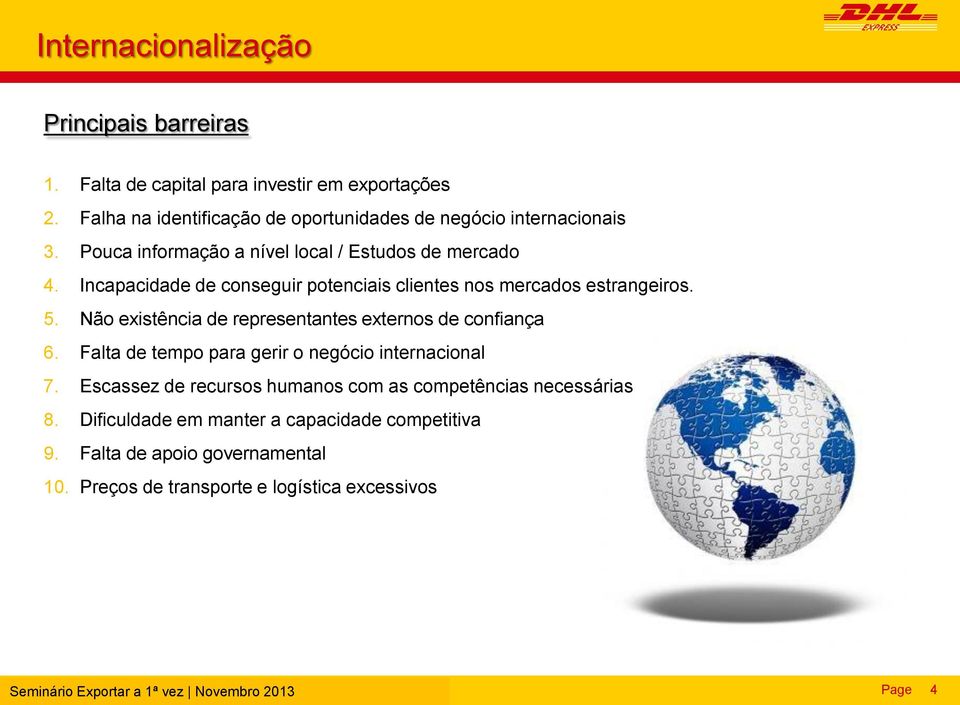 Incapacidade de conseguir potenciais clientes nos mercados estrangeiros. 5. Não existência de representantes externos de confiança 6.