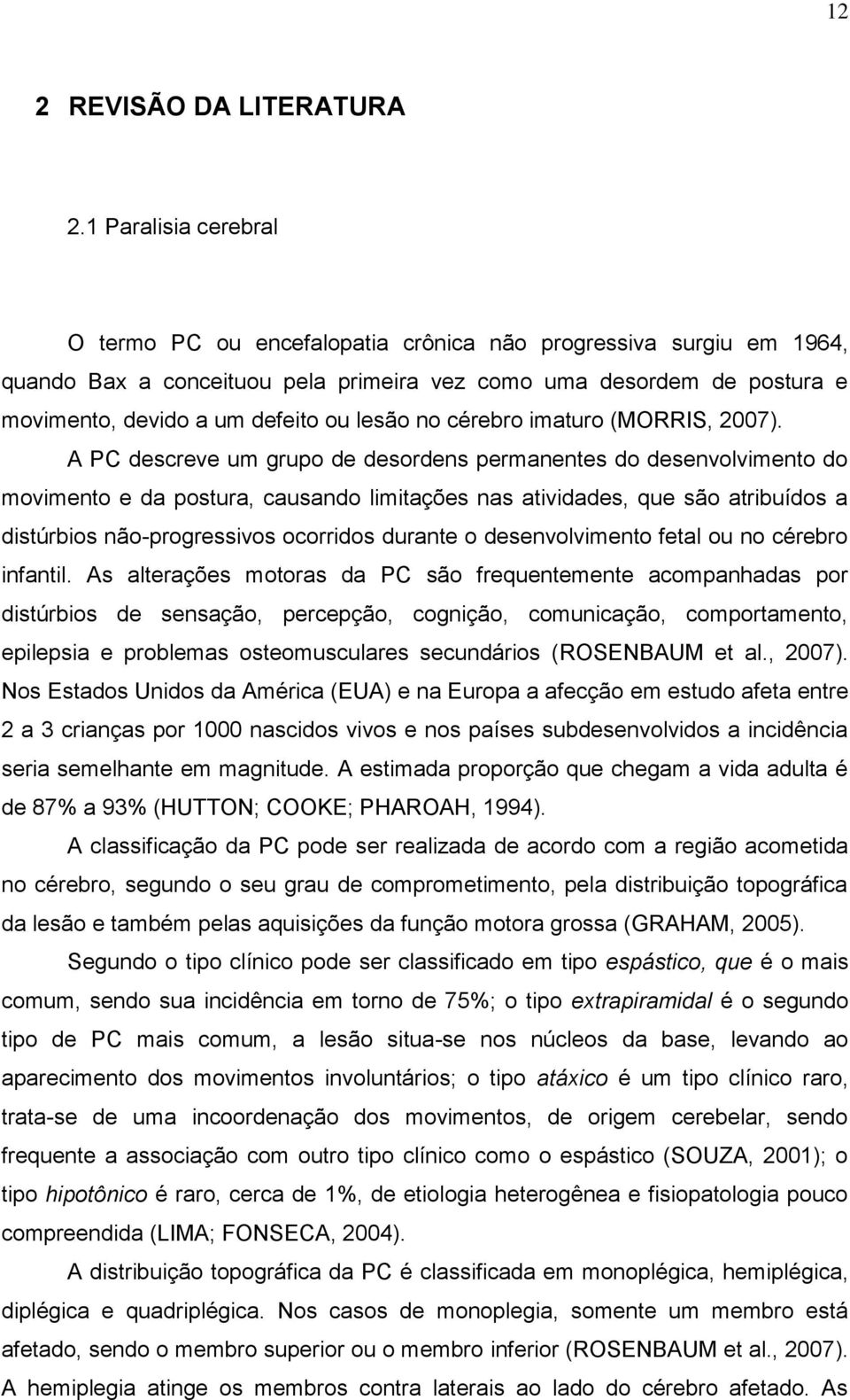 lesão no cérebro imaturo (MORRIS, 2007).