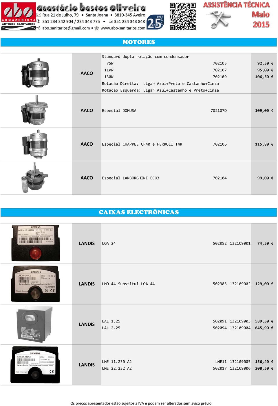 115,80 AACO Especial LANBORGHINI ECO3 702104 99,00 CAIXAS ELECTRÓNICAS LANDIS LOA 24 502052 132109001 74,50 LANDIS LMO 44 Substitui LOA 44 502383