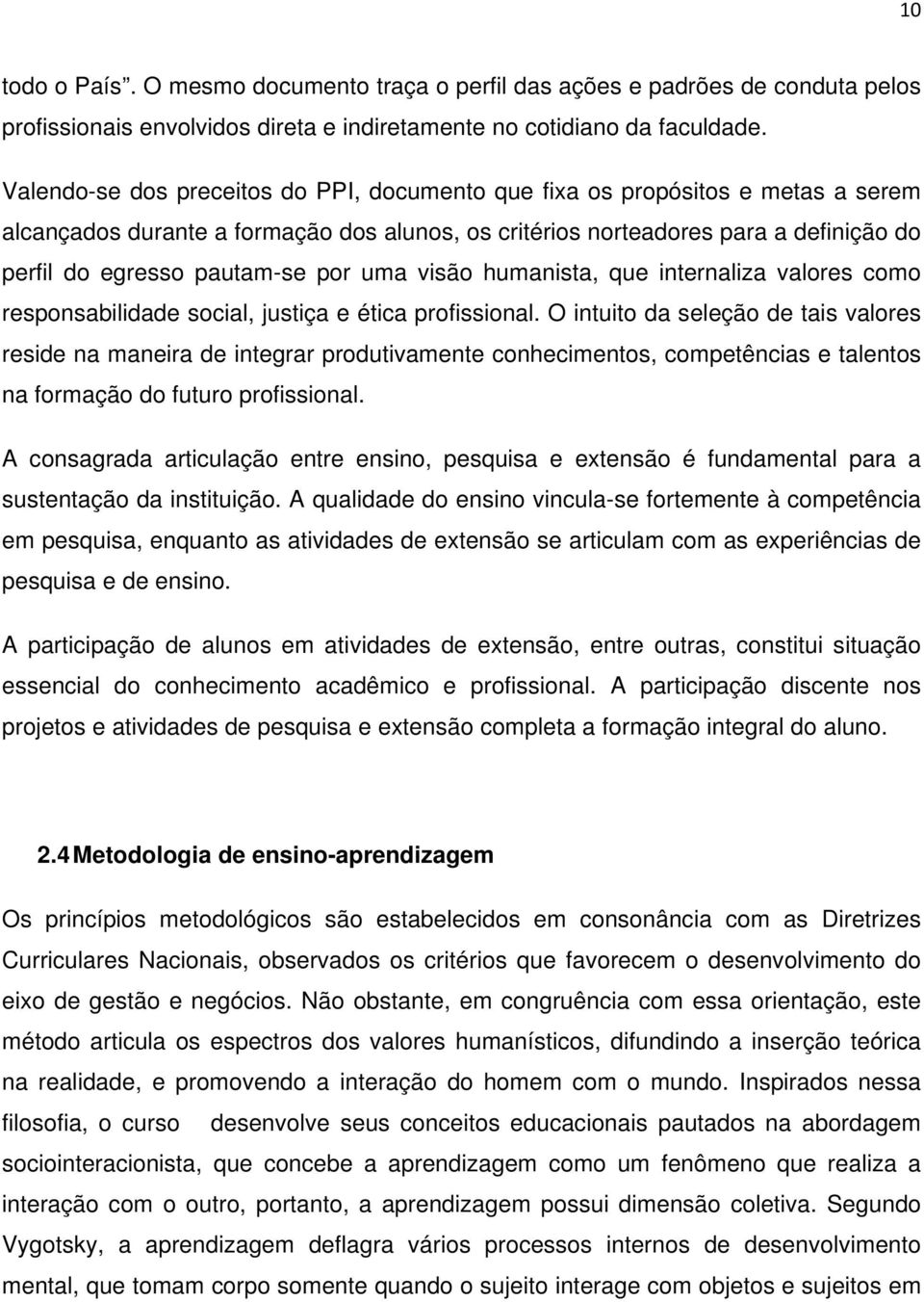 por uma visão humanista, que internaliza valores como responsabilidade social, justiça e ética profissional.