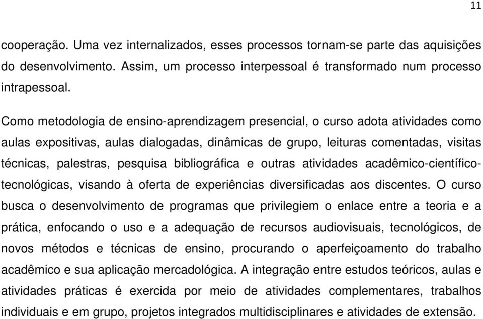 bibliográfica e outras atividades acadêmico-científicotecnológicas, visando à oferta de experiências diversificadas aos discentes.