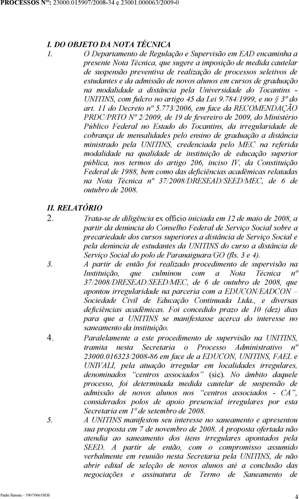 e da admissão de novos alunos em cursos de graduação na modalidade a distância pela Universidade do Tocantins - UNITINS, com fulcro no artigo 45 da Lei 9.784/1999, e no 3º do art. 11 do Decreto nº 5.