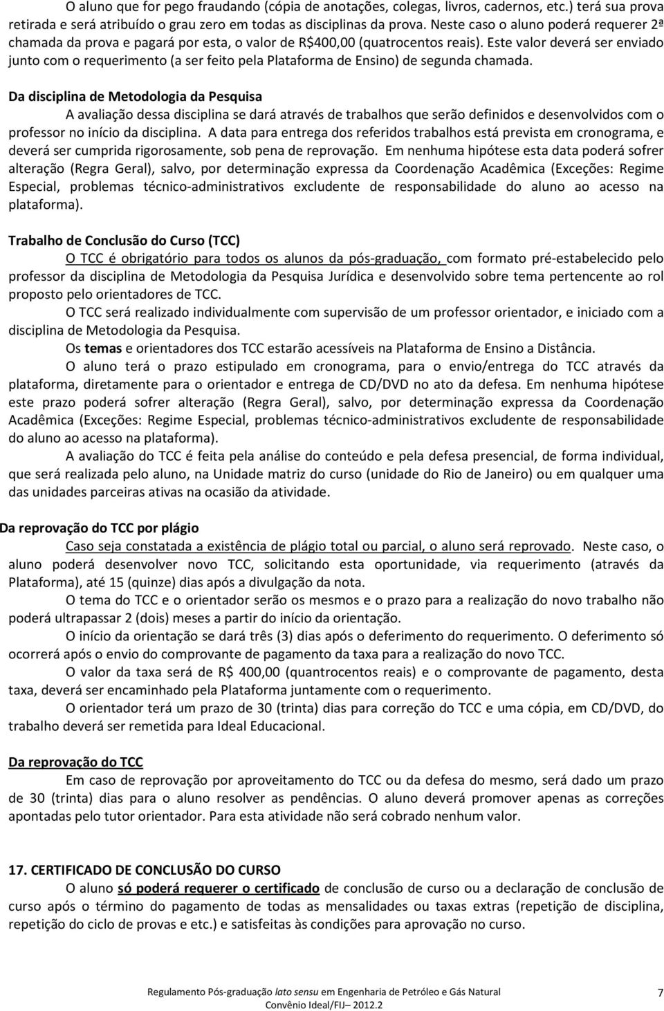 Este valor deverá ser enviado junto com o requerimento (a ser feito pela Plataforma de Ensino) de segunda chamada.