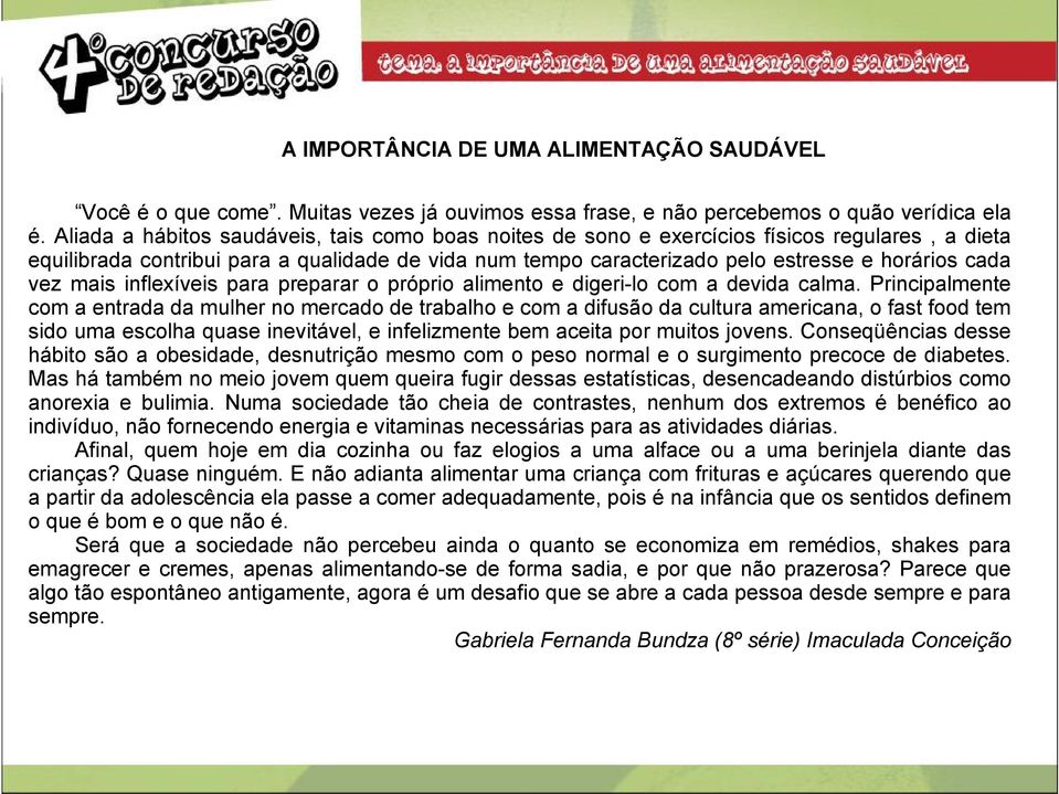 vez mais inflexíveis para preparar o próprio alimento e digeri-lo com a devida calma.