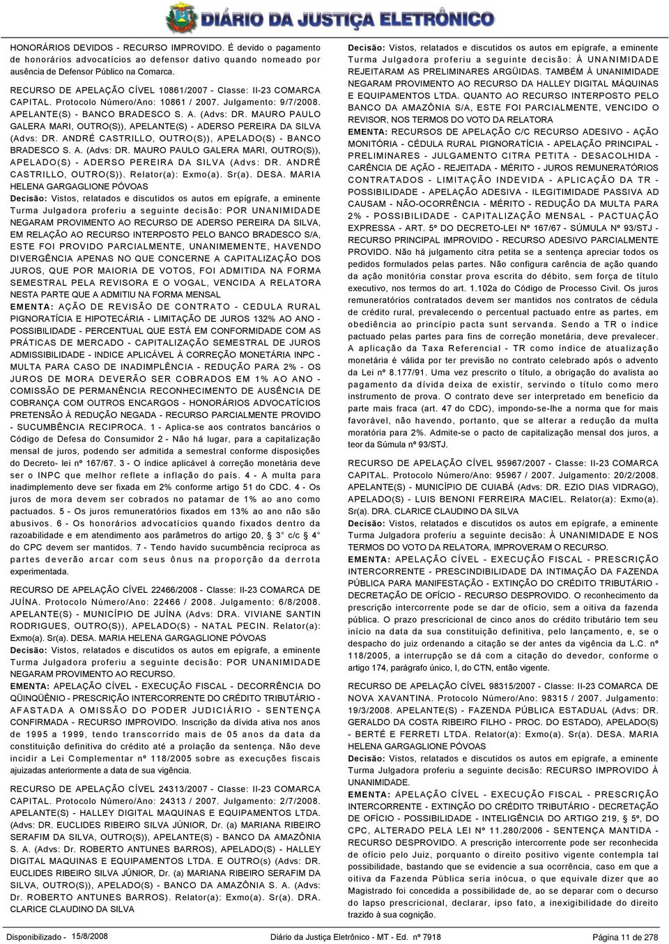 MAURO PAULO GALERA MARI, OUTRO(S)), APELANTE(S) - ADERSO PEREIRA DA SILVA (Advs: DR. ANDRÉ CASTRILLO, OUTRO(S)), APELADO(S) - BANCO BRADESCO S. A. (Advs: DR. MAURO PAULO GALERA MARI, OUTRO(S)), APELADO(S) - ADERSO PEREIRA DA SILVA (Advs: DR.