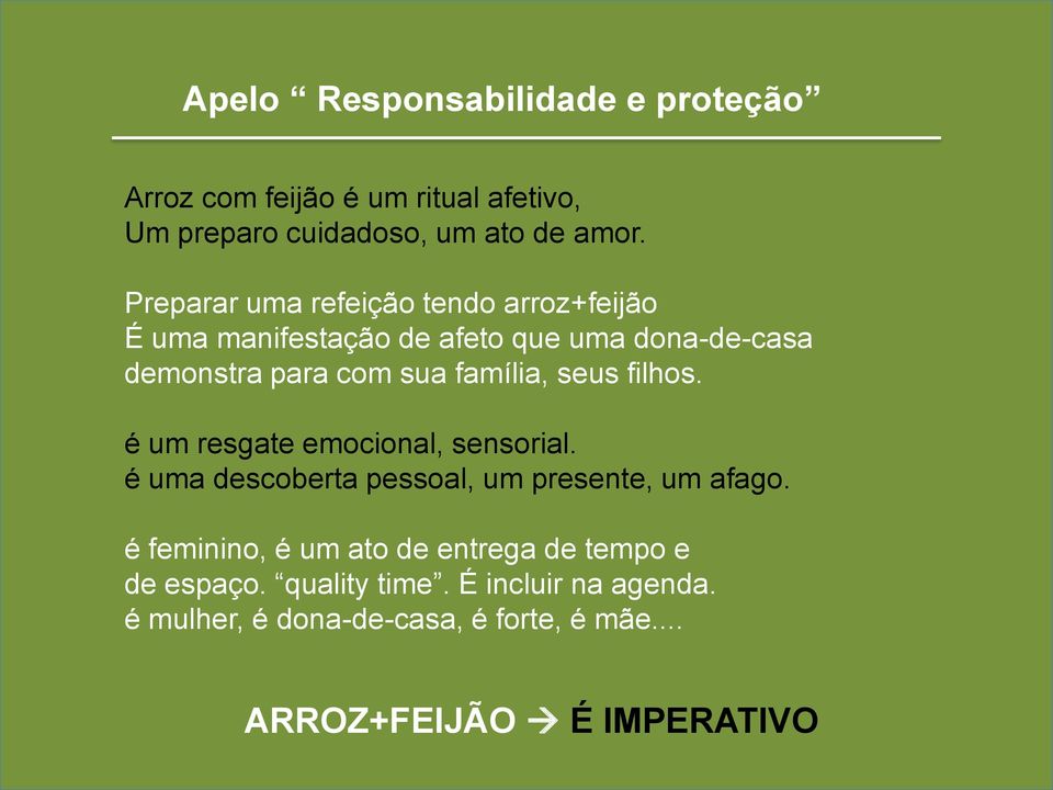 seus filhos. é um resgate emocional, sensorial. é uma descoberta pessoal, um presente, um afago.