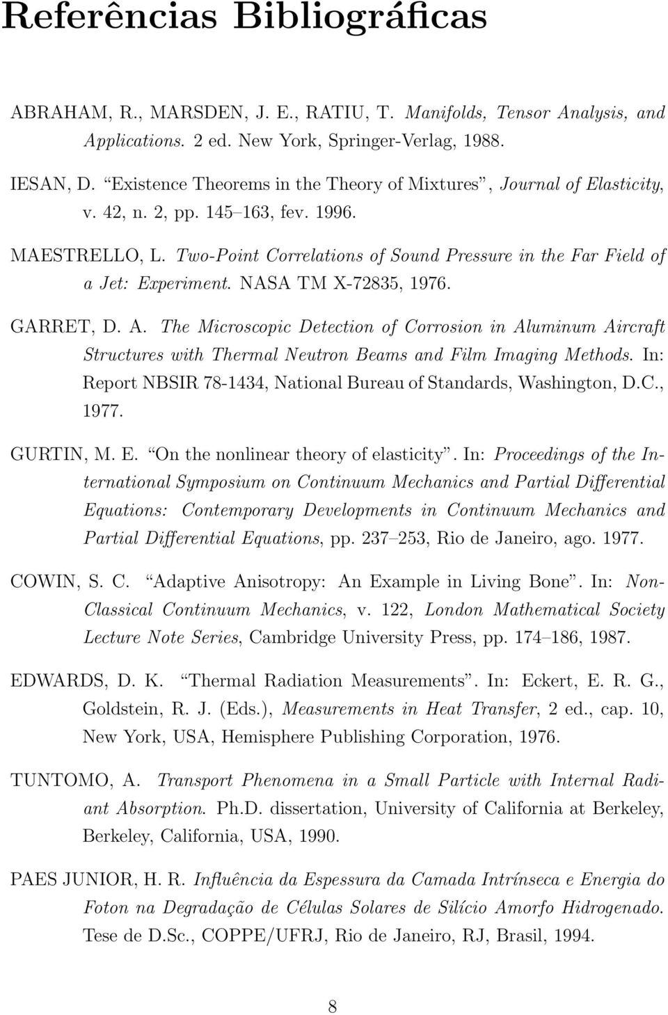 NASA TM X-72835, 1976. GARRET, D. A. The Microscopic Detection of Corrosion in Aluminum Aircraft Structures with Thermal Neutron Beams and Film Imaging Methods.