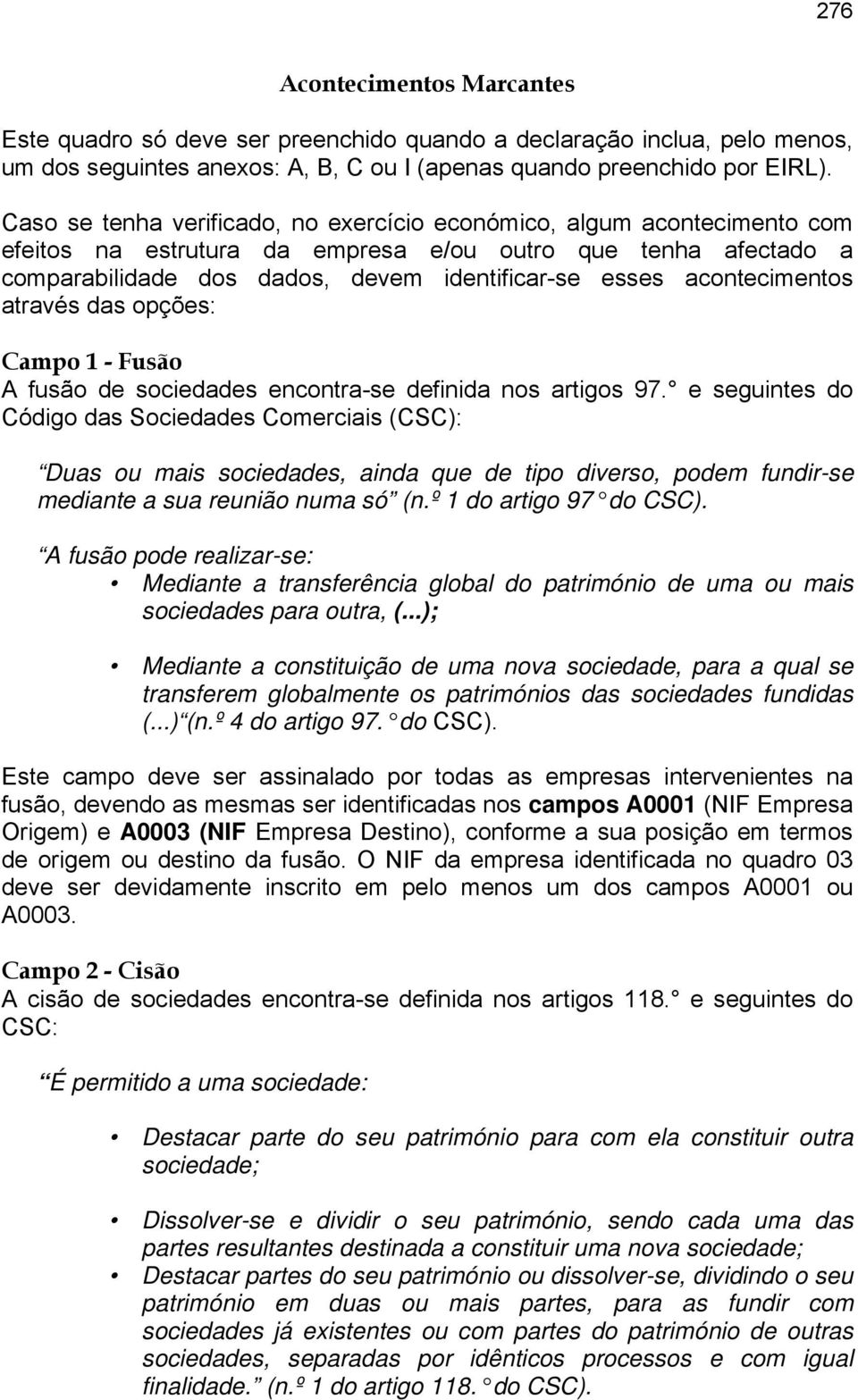 acontecimentos através das opções: Campo 1 - Fusão A fusão de sociedades encontra-se definida nos artigos 97.