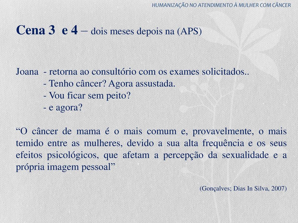 O câncer de mama é o mais comum e, provavelmente, o mais temido entre as mulheres, devido a sua alta