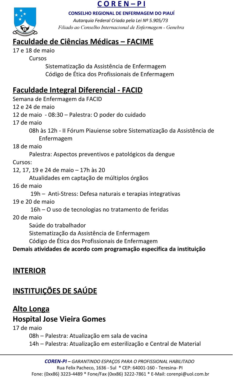 preventivos e patológicos da dengue Cursos: 12, 17, 19 e 24 de maio 17h às 20 Atualidades em captação de múltiplos órgãos 16 de maio 19h Anti-Stress: Defesa naturais e terapias integrativas 19 e 20