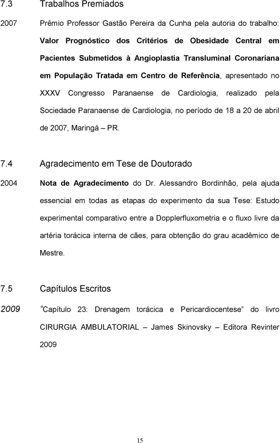 20 de abril de 2007, Maringá PR. 7.4 Agradecimento em Tese de Doutorado 2004 Nota de Agradecimento do Dr.