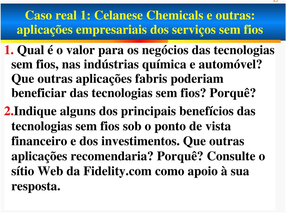 Que outras aplicações fabris poderiam beneficiar das tecnologias sem fios? Porquê? 2.