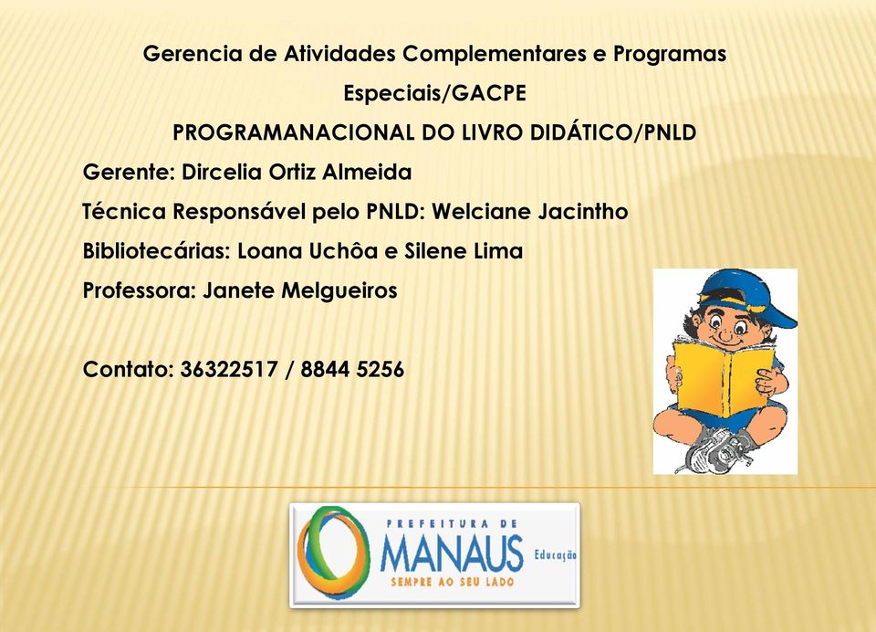 Técnica Responsável pelo PNLD: Welciane Jacintho Bibliotecárias: Loana