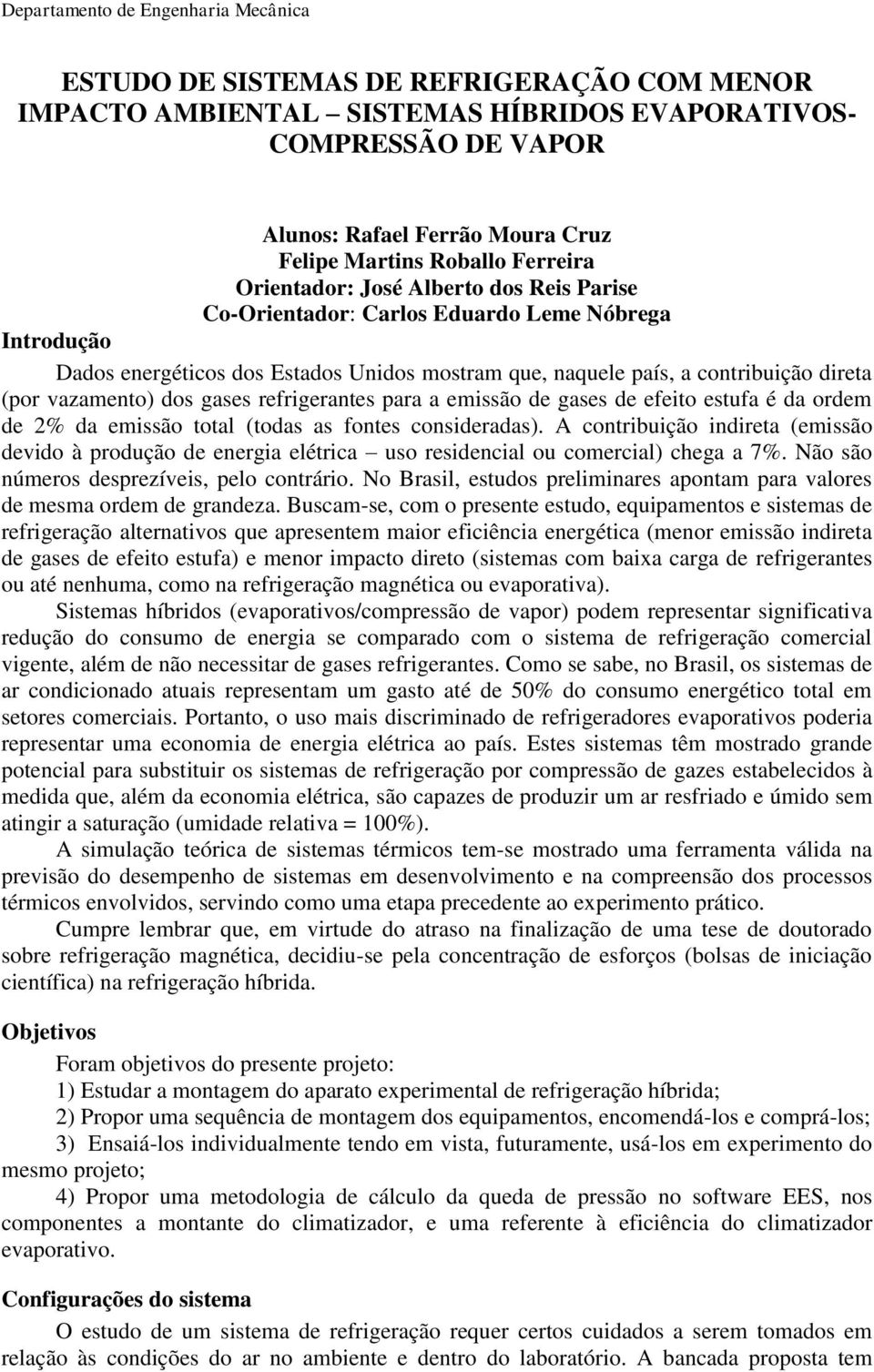 refrigerantes para a emissão de gases de efeito estufa é da ordem de % da emissão total (todas as fontes consideradas).