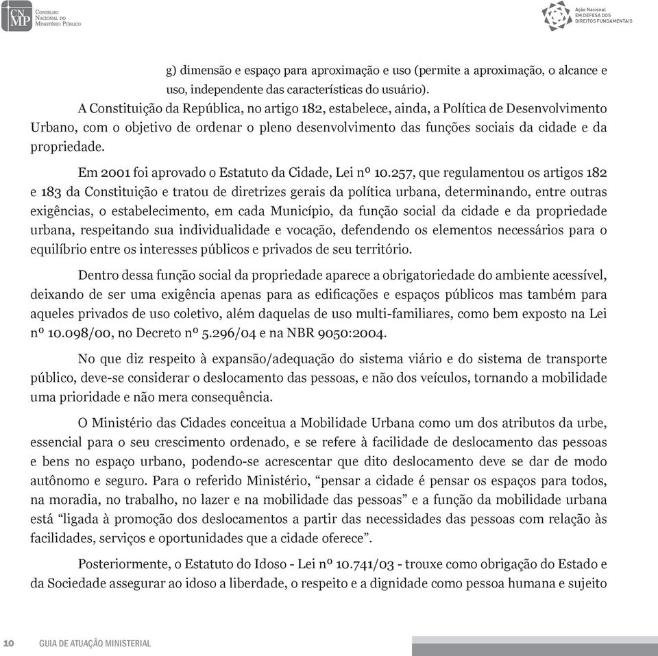 Em 2001 foi aprovado o Estatuto da Cidade, Lei nº 10.