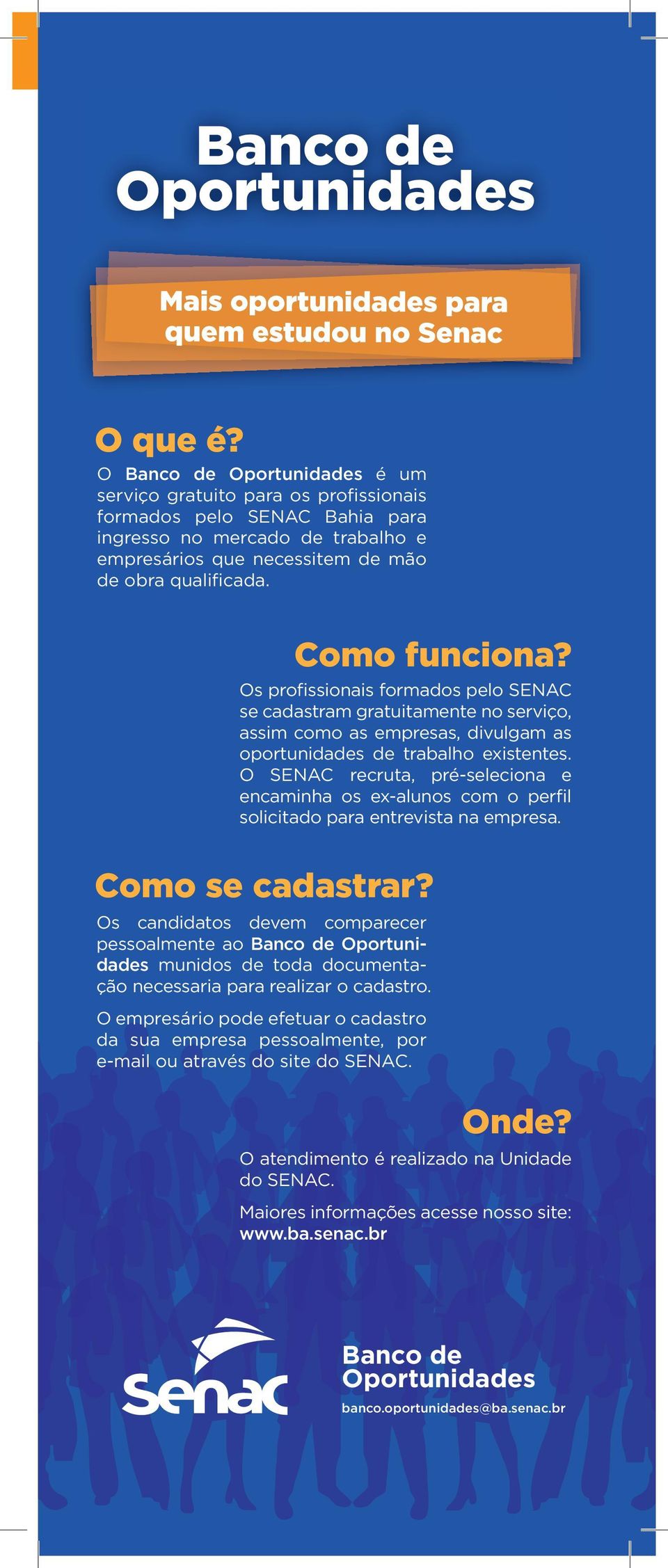 Como funciona? Os profissionais formados pelo SENAC se cadastram gratuitamente no serviço, assim como as empresas, divulgam as oportunidades de trabalho existentes.