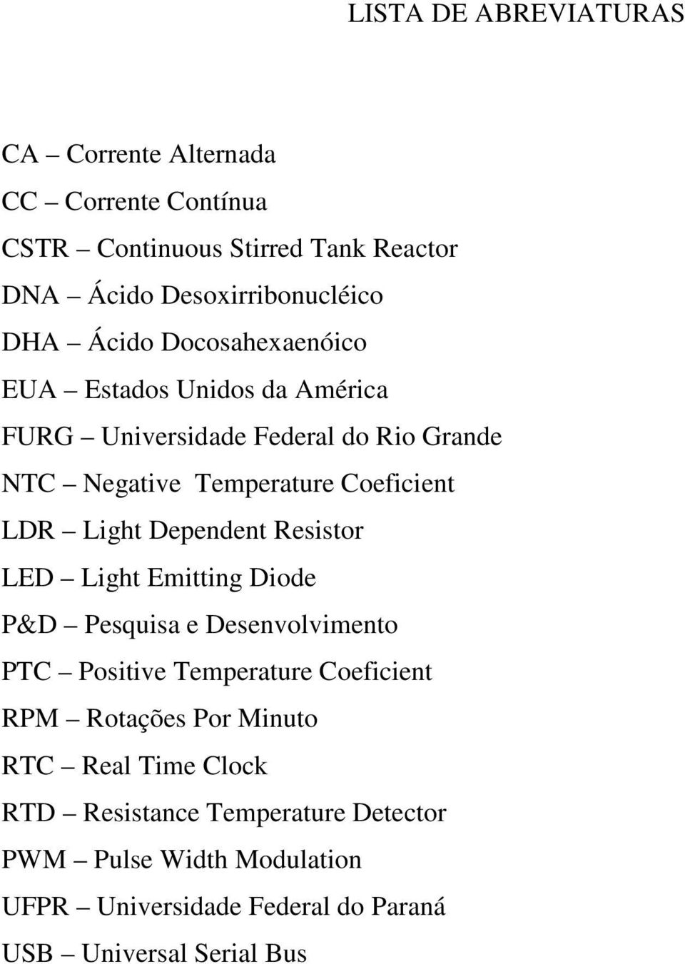 Dependent Resistor LED Light Emitting Diode P&D Pesquisa e Desenvolvimento PTC Positive Temperature Coeficient RPM Rotações Por Minuto RTC