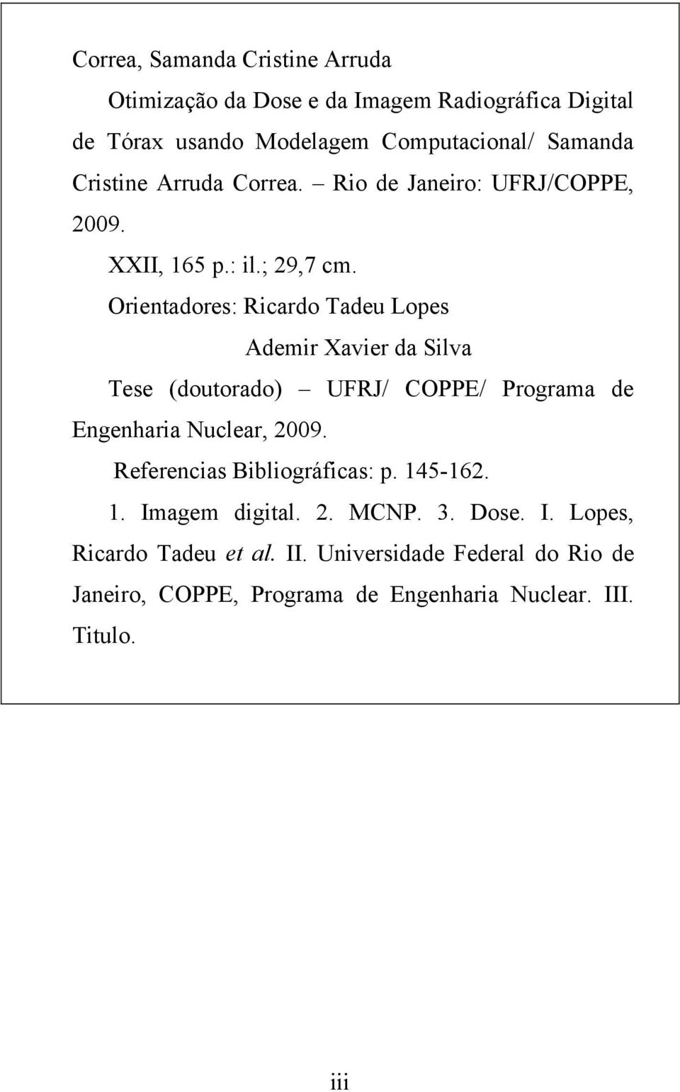 Orientadores: Ricardo Tadeu Lopes Ademir Xavier da Silva Tese (doutorado) UFRJ/ COPPE/ Programa de Engenharia Nuclear, 2009.