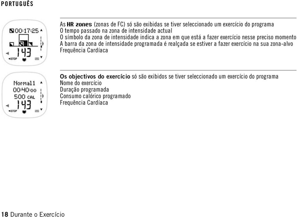 programada é realçada se estiver a fazer exercício na sua zona-alvo Frequência Cardíaca Os objectivos do exercício só são exibidos se