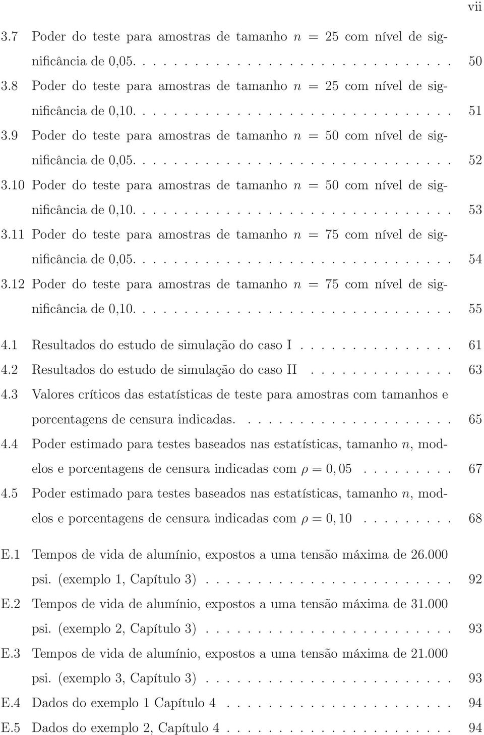 9 Poder do teste para amostras de tamanho n = 50 com nível de significância de 0,05............................... 52 3.