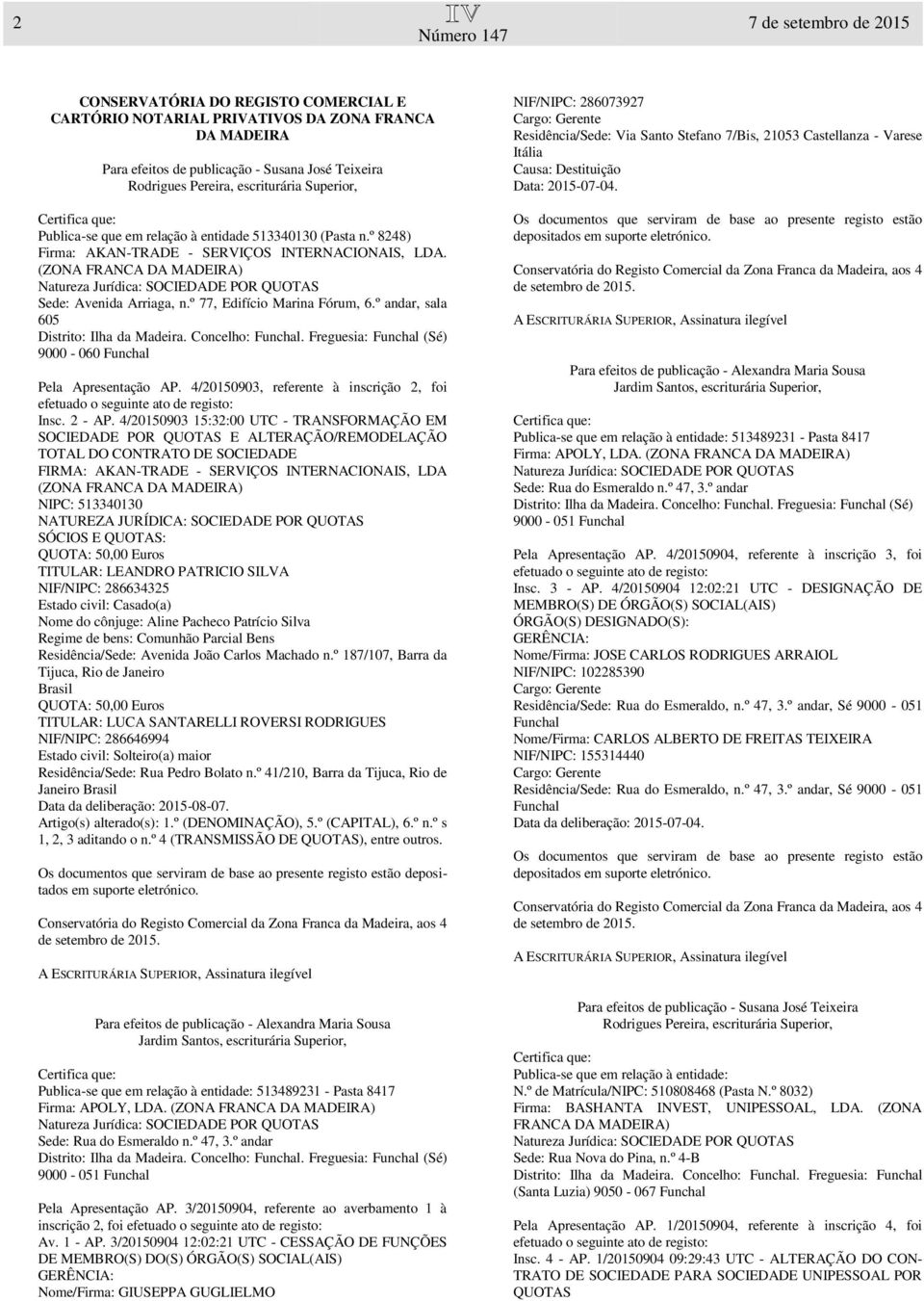 º 77, Edifício Marina Fórum, 6.º andar, sala 605 9000-060 Pela Apresentação AP. 4/20150903, referente à inscrição 2, foi Insc. 2 - AP.