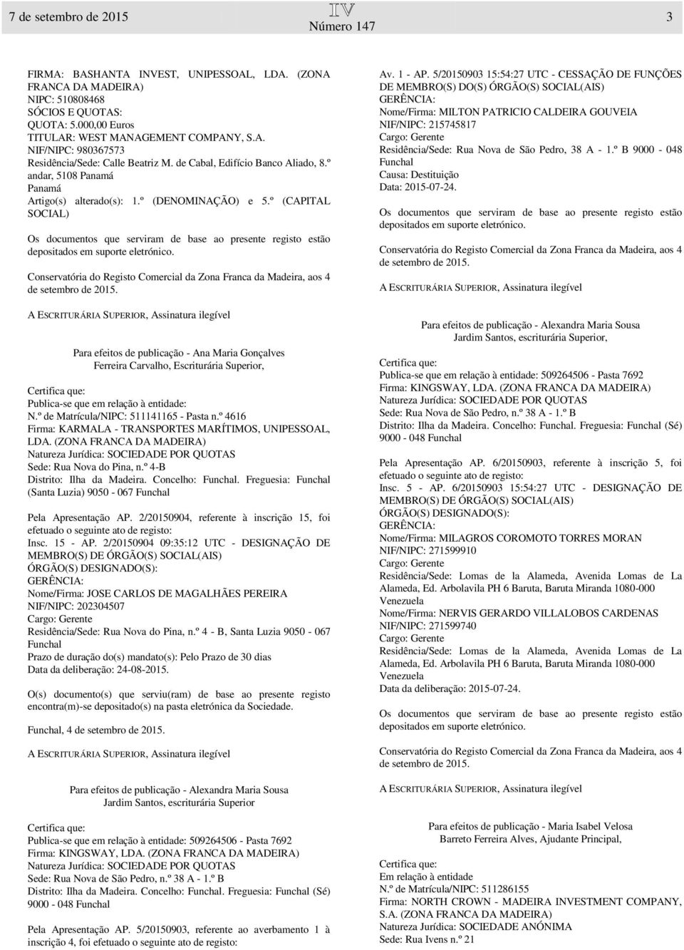 º (CAPITAL SOCIAL) Para efeitos de publicação - Ana Maria Gonçalves Ferreira Carvalho, Escriturária Superior, Publica-se que em relação à entidade: N.º de Matrícula/NIPC: 511141165 - Pasta n.