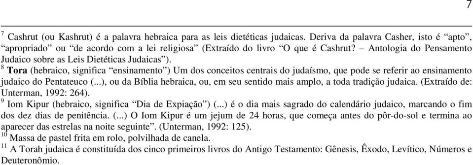 8 Tora (hebraico, significa ensinamento ) Um dos conceitos centrais do judaísmo, que pode se referir ao ensinamento judaico do Pentateuco (.