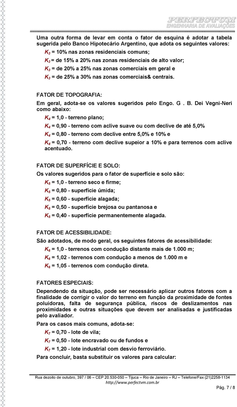 FATOR DE TOPOGRAFIA: Em geral, adota-se os valores sugeridos pelo Engo. G. B.