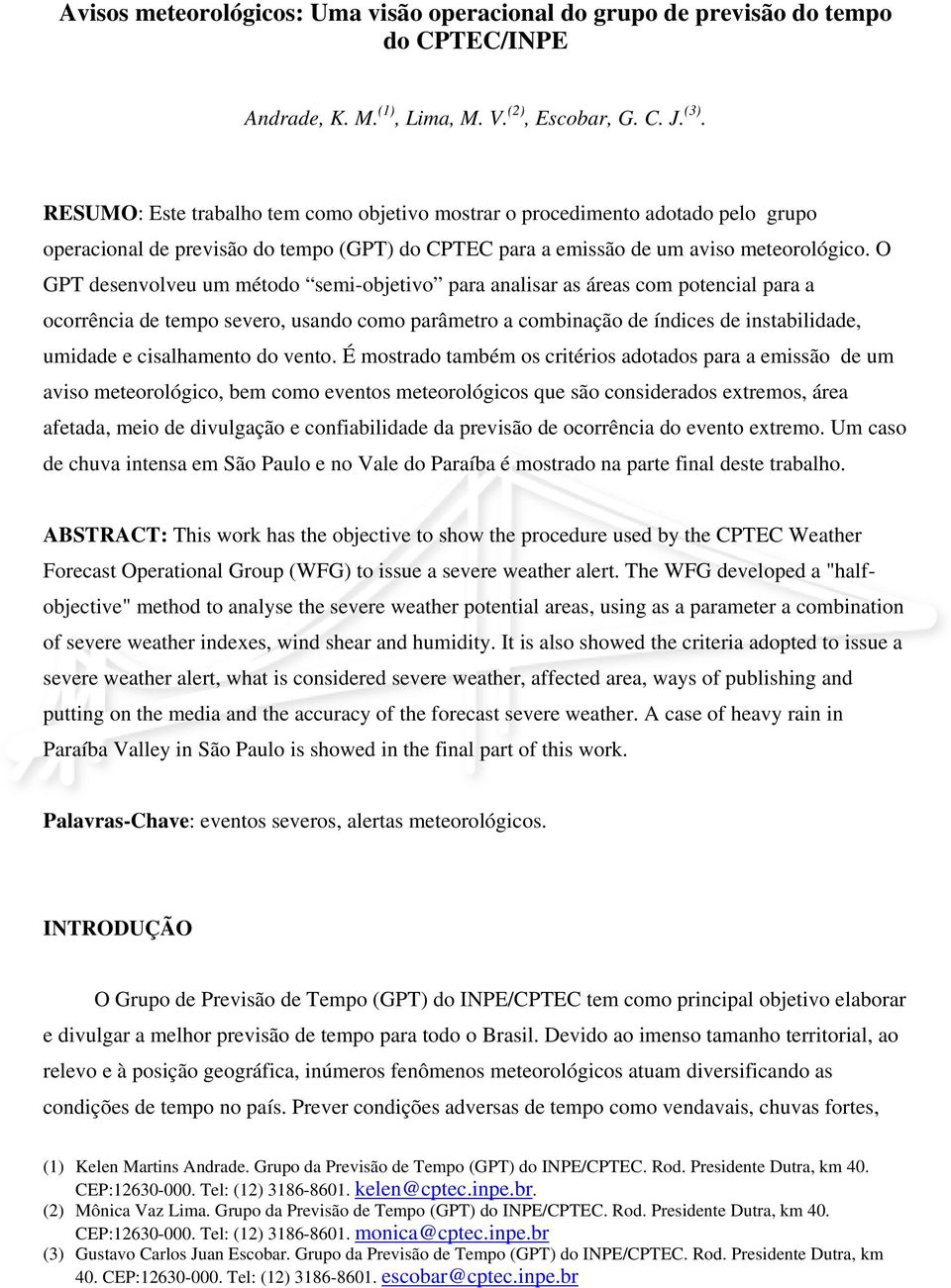 O GPT desenvolveu um método semi-objetivo para analisar as áreas com potencial para a ocorrência de tempo severo, usando como parâmetro a combinação de índices de instabilidade, umidade e