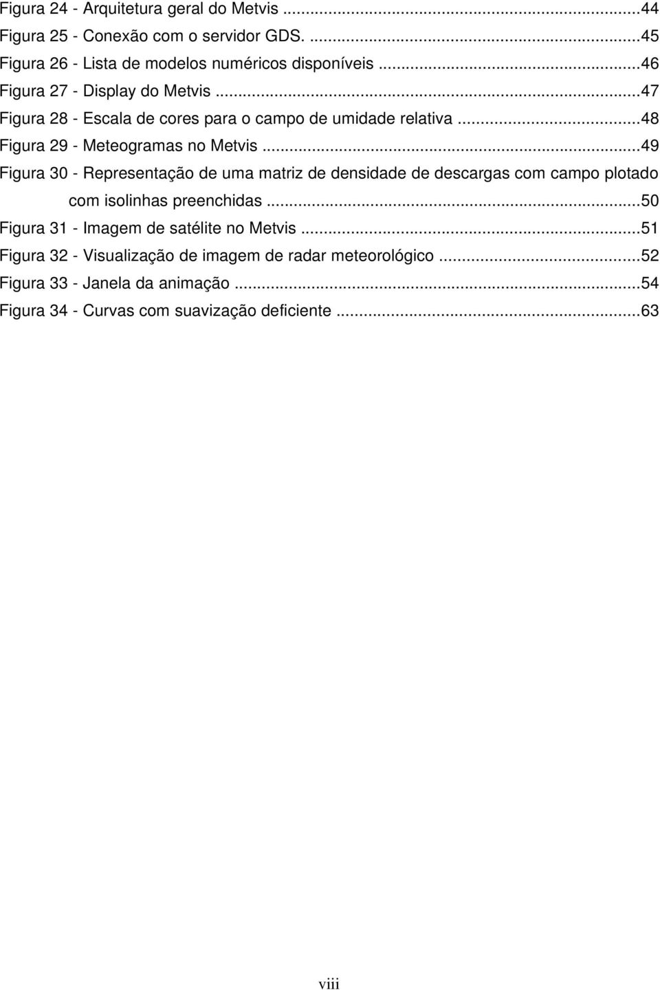 ..49 Figura 30 - Representação de uma matriz de densidade de descargas com campo plotado com isolinhas preenchidas.