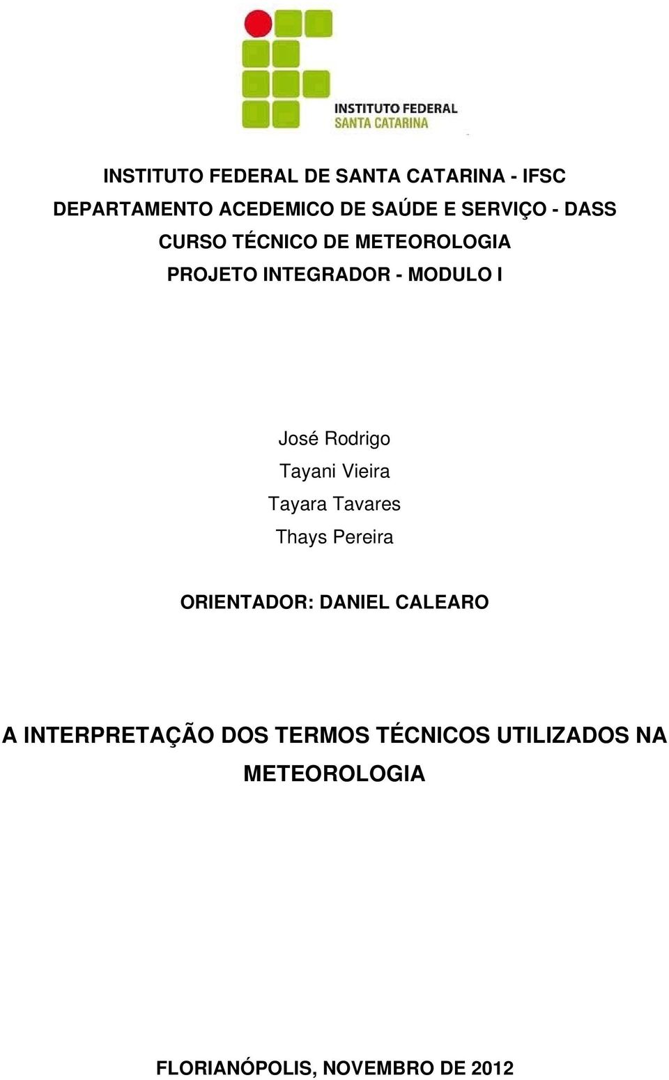 Rodrigo Tayani Vieira Tayara Tavares Thays Pereira ORIENTADOR: DANIEL CALEARO A