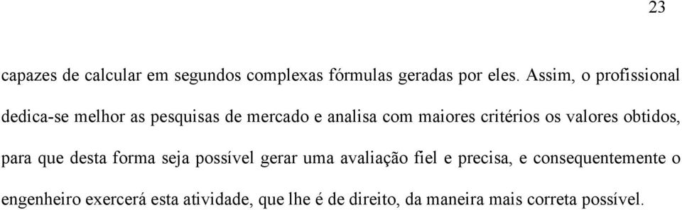 critérios os valores obtidos, para que desta forma seja possível gerar uma avaliação fiel e