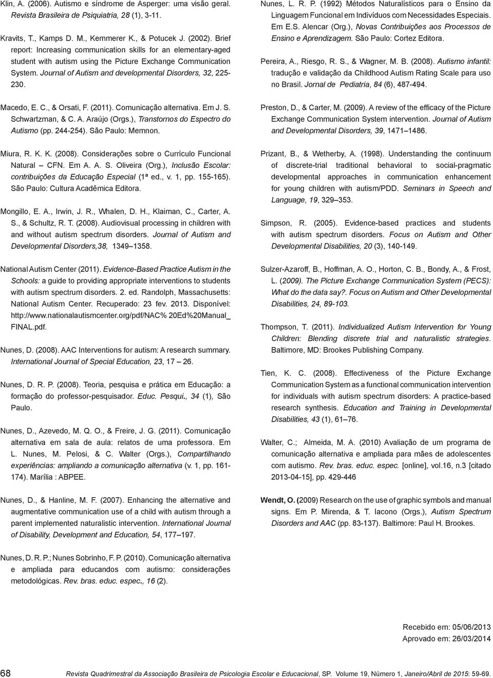 Nunes, L. R. P. (1992) Métodos Naturalísticos para o Ensino da Linguagem Funcional em Indivíduos com Necessidades Especiais. Em E.S. Alencar (Org.
