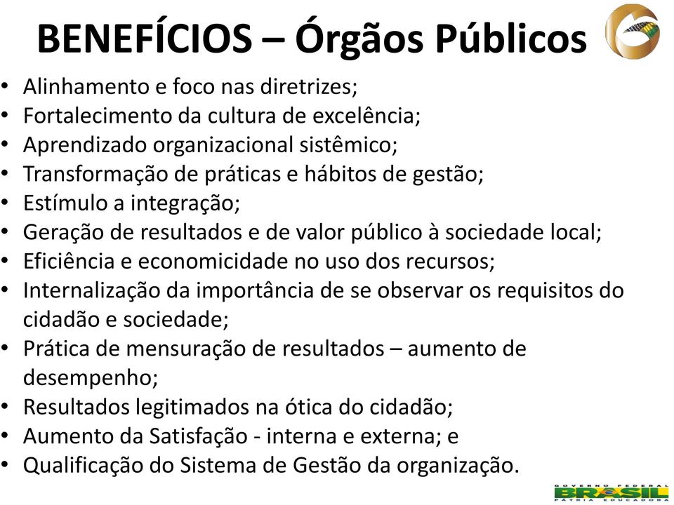 economicidade no uso dos recursos; Internalização da importância de se observar os requisitos do cidadão e sociedade; Prática de mensuração de