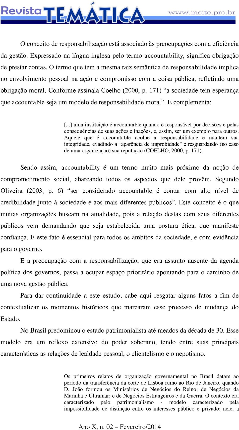 171) a sociedade tem esperança que accountable seja um modelo de responsabilidade moral. E complementa: [.