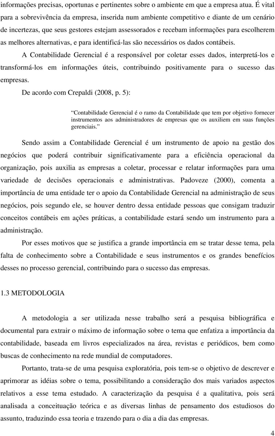 melhores alternativas, e para identificá-las são necessários os dados contábeis.