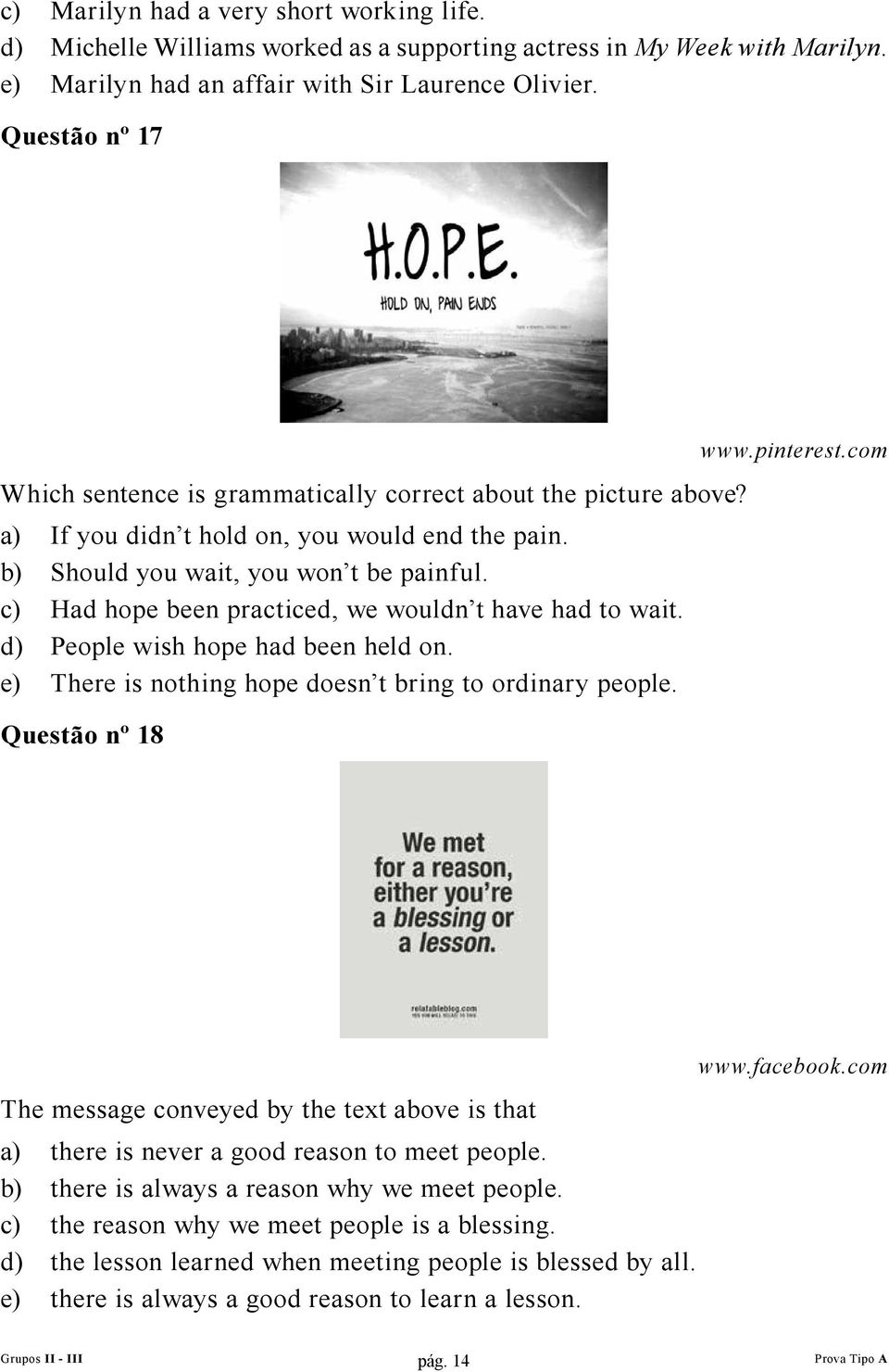 c) Had hope been practiced, we wouldn t have had to wait. d) People wish hope had been held on. e) There is nothing hope doesn t bring to ordinary people. Questão nº 18 www.pinterest.